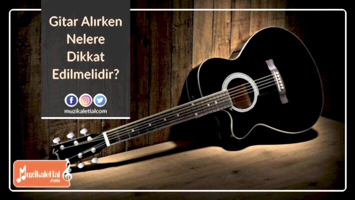 Gitar alırken nelere dikkat edilmelidir?